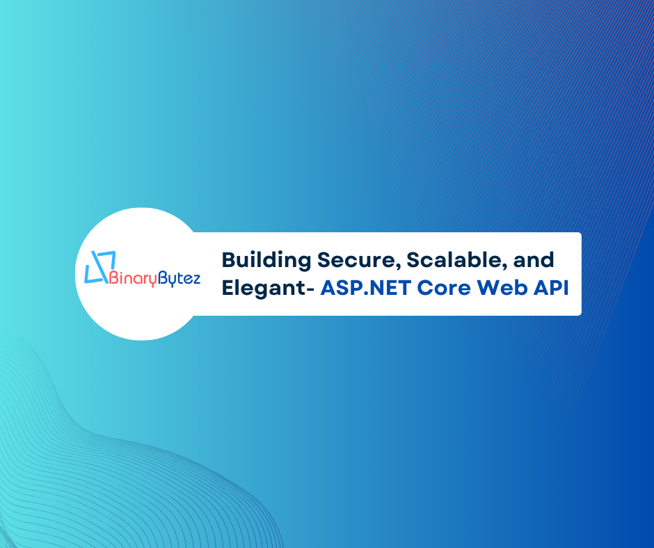 Building Secure, Scalable, and Elegant ASP.NET Core Web API