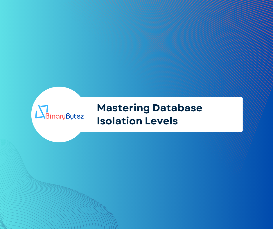 Mastering Database Isolation Levels in SQL Server: Ensuring Data Consistency and Concurrency Control