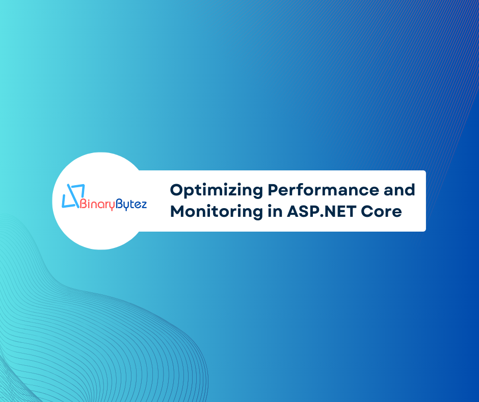 Performance optimization and monitoring in ASP.NET Core: Best Practices with Examples